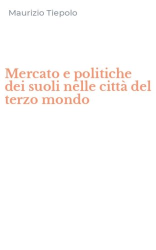 Mercato e politiche dei suoli nelle citt&agrave; del terzo mondo