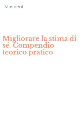 Migliorare la stima di s&eacute;. Compendio teorico pratico