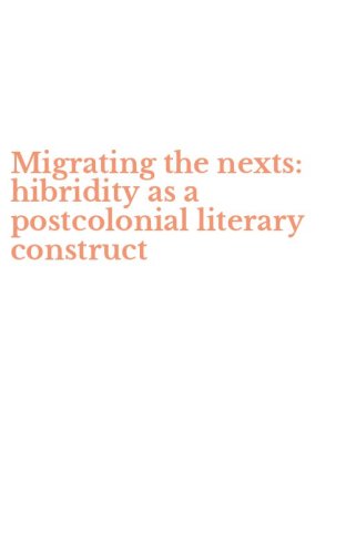 Migrating the nexts: hibridity as a postcolonial literary construct