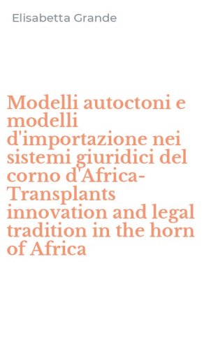 Modelli autoctoni e modelli d'importazione nei sistemi giuridici del corno d'Africa-Transplants innovation and legal tradition in the horn of Africa