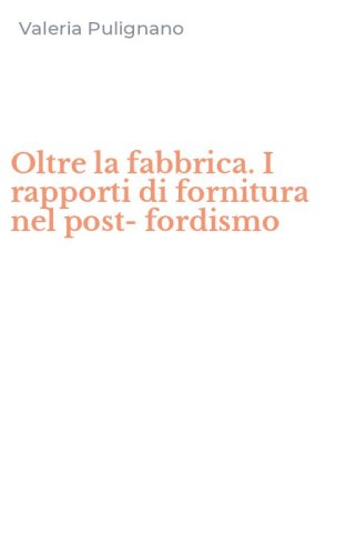 Oltre la fabbrica. I rapporti di fornitura nel post-fordismo