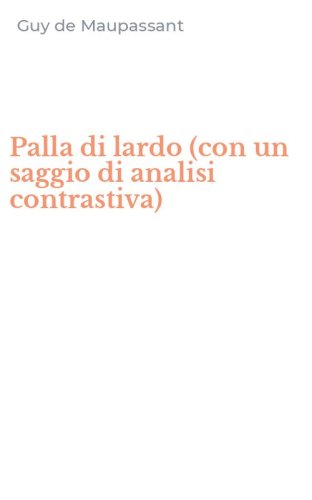 Palla di lardo (con un saggio di analisi contrastiva)