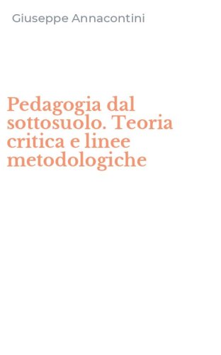 Pedagogia dal sottosuolo. Teoria critica e linee metodologiche