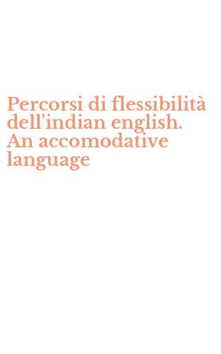 Percorsi di flessibilit&agrave; dell'indian english. An accomodative language