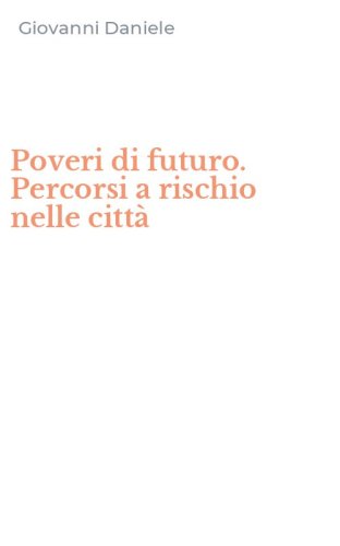 Poveri di futuro. Percorsi a rischio nelle citt&agrave;