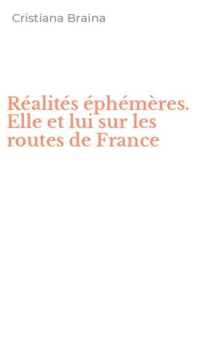 R&eacute;alit&eacute;s &eacute;ph&eacute;m&egrave;res. Elle et lui sur les routes de France
