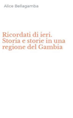 Ricordati di ieri. Storia e storie in una regione del Gambia