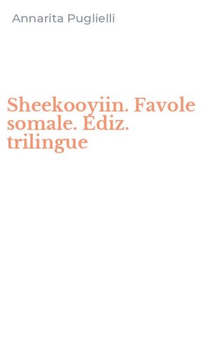 Sheekooyiin. Favole somale. Ediz. trilingue