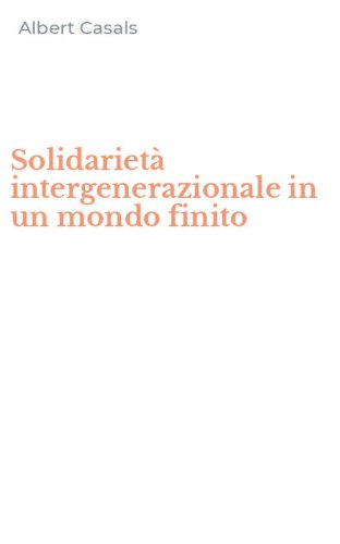 Solidariet&agrave; intergenerazionale in un mondo finito