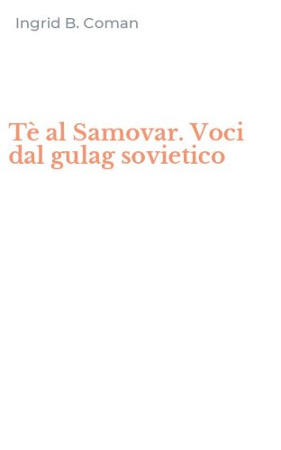 T&egrave; al Samovar. Voci dal gulag sovietico