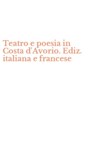 Teatro e poesia in Costa d'Avorio. Ediz. italiana e francese