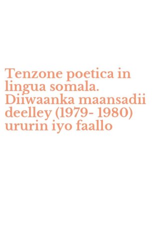 Tenzone poetica in lingua somala. Diiwaanka maansadii deelley (1979-1980) ururin iyo faallo