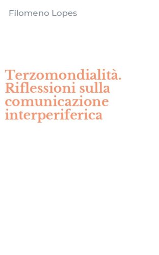 Terzomondialit&agrave;. Riflessioni sulla comunicazione interperiferica
