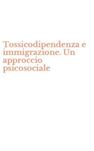 Tossicodipendenza e immigrazione. Un approccio psicosociale