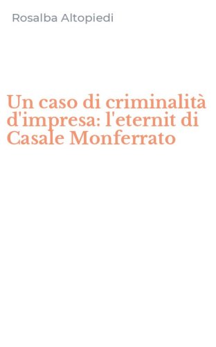 Un caso di criminalit&agrave; d'impresa: l'eternit di Casale Monferrato