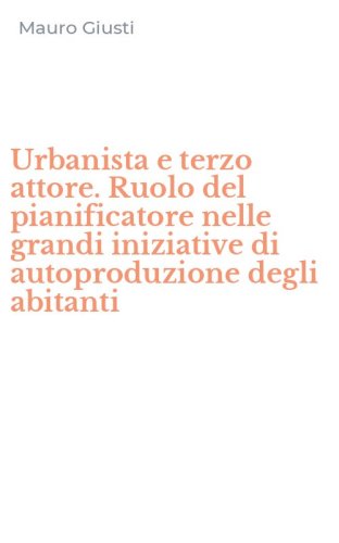 Urbanista e terzo attore. Ruolo del pianificatore nelle grandi iniziative di autoproduzione degli abitanti