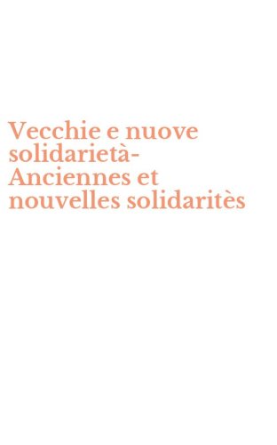 Vecchie e nuove solidariet&agrave;-Anciennes et nouvelles solidarit&egrave;s