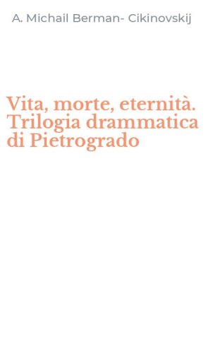 Vita, morte, eternit&agrave;. Trilogia drammatica di Pietrogrado