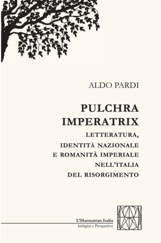 Pulchra imperatrix. Letteratura, identit&agrave; nazionale e romanit&agrave; imperiale nell'Italia del Risorgimento