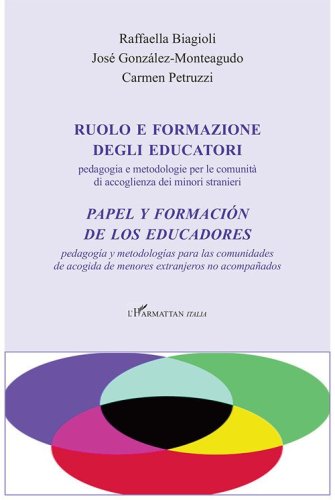 Ruolo e formazione degli educatori. Pedagogia e metodologie per le comunit&agrave; di accoglienza dei minori stranieri-Papel y formaci&oacute;n de los educadores. Pedagog&iacute;a y metodolog&iacute;as para las comunidades de acogida de menores extranjeros no acompa&ntilde;ados