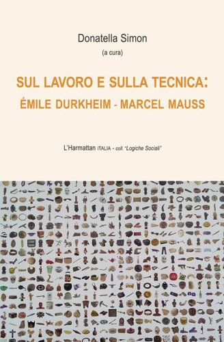 Sul lavoro e sulla tecnica: &Eacute;mile Durkheim - Marcel Mauss