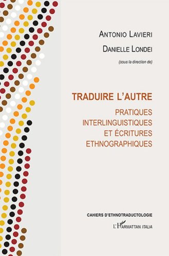 Traduire l'autre. Pratiques interlinguistiques et &eacute;critures ethnographiques