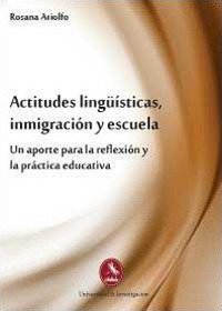 Actitudes ling&uuml;&iacute;sticas, inmigraci&oacute;n y escuela. Un aporte para la reflex&iacute;on y la pr&aacute;ctica educativa