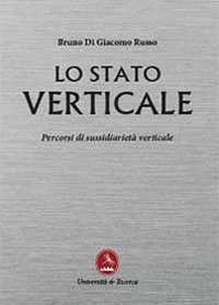 Lo stato verticale. Percorsi di sussidiariet&agrave; verticale