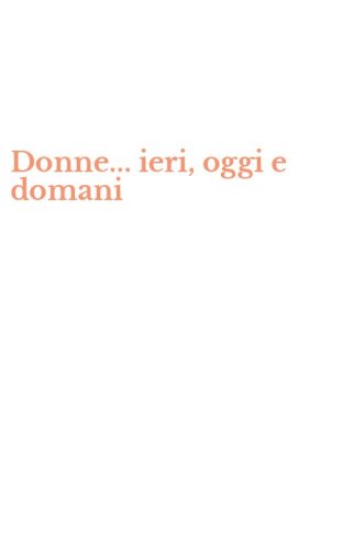 Donne... ieri, oggi e domani
