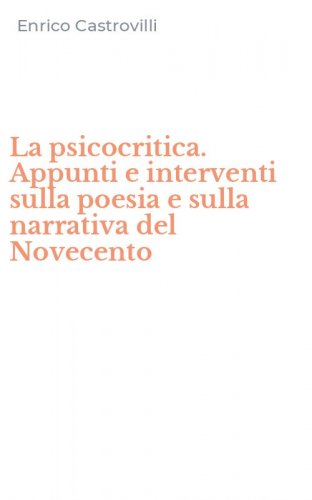 La psicocritica. Appunti e interventi sulla poesia e sulla narrativa del Novecento