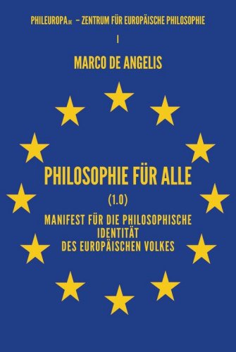 Philosophie f&uuml;r alle (1.0). Manifest f&uuml;r die philosophische Identit&auml;t des europ&auml;ischen Volkes