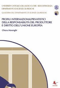 Profili internazionalprivatistici della responsabilit&agrave; del produttore e diritto dell'Unione Europea