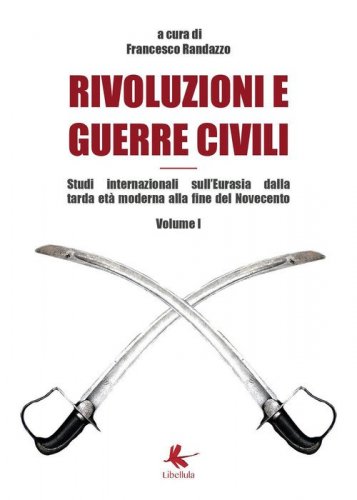 Rivoluzioni e guerre civili. Studi internazionali sull'Eurasia dalla tarda et&agrave; moderna alla fine del Novecento