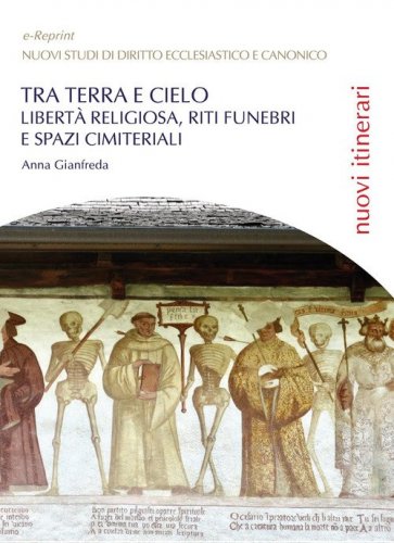Tra terra e cielo. Libert&agrave; religiosa, riti funebri e spazi cimiteriali