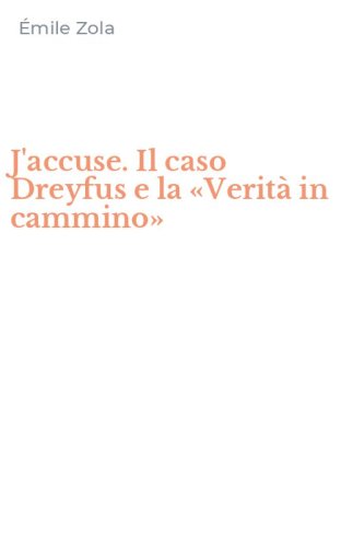 J'accuse. Il caso Dreyfus e la &laquo;Verit&agrave; in cammino&raquo;