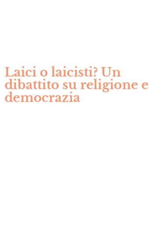 Laici o laicisti? Un dibattito su religione e democrazia