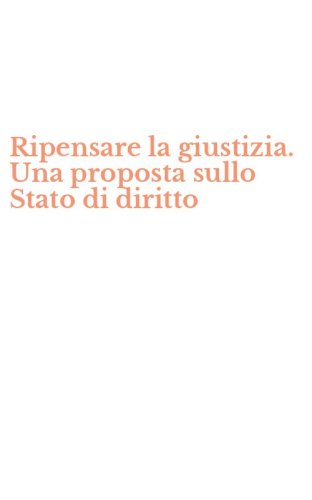 Ripensare la giustizia. Una proposta sullo Stato di diritto