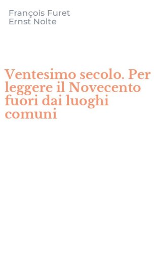 Ventesimo secolo. Per leggere il Novecento fuori dai luoghi comuni