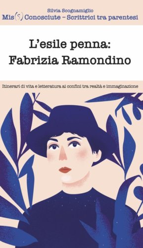 L'esile penna: Fabrizia Ramondino. Itinerari di vita e letteratura ai confini tra realt&agrave; e immaginazione
