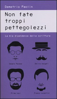 Non fate troppi pettegolezzi. La mia dipendenza dalla scrittura