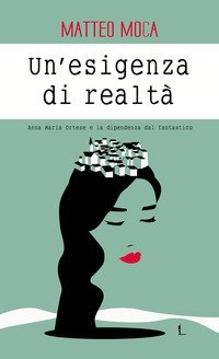 Un'esigenza di realt&agrave;. Anna Maria Ortese e la dipendenza dal fantastico