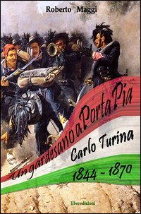 Un gardesano a Porta Pia. Carlo Turina 1844-1870