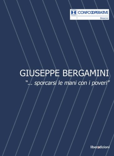 Giuseppe Bergamini. &laquo;...sporcarsi le mani con i poveri&raquo;