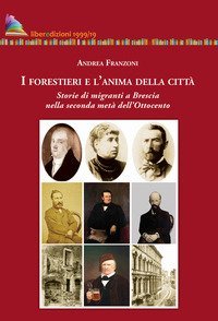 I forestieri e l'anima della citt&agrave;. Storia di migranti a Brescia nella seconda met&agrave; dell'Ottocento