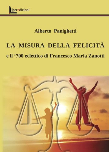 La misura della felicit&agrave;. Il '700 eclettico di Francesco Maria Zanotti