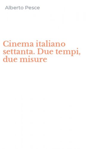Cinema italiano settanta. Due tempi, due misure