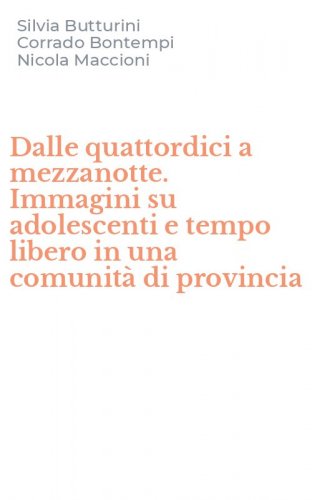 Dalle quattordici a mezzanotte. Immagini su adolescenti e tempo libero in una comunit&agrave; di provincia