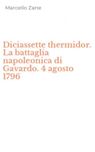 Diciassette thermidor. La battaglia napoleonica di Gavardo. 4 agosto 1796