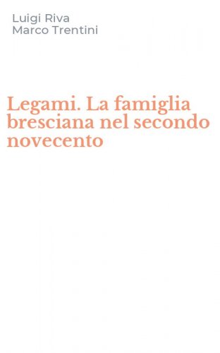 Legami. La famiglia bresciana nel secondo novecento