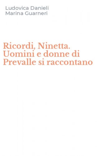 Ricordi, Ninetta. Uomini e donne di Prevalle si raccontano